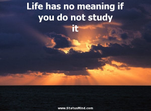 Life has no meaning if you do not study it - Plato Quotes - StatusMind ...