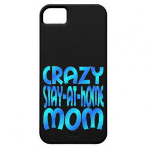 Crazy Stay at Home Mom iPhone 5 Cases