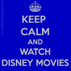 Keep calm and watch Disney movies