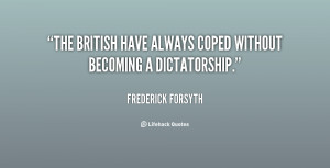 The British have always coped without becoming a dictatorship.”