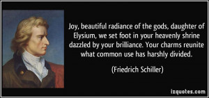 Joy, beautiful radiance of the gods, daughter of Elysium, we set foot ...