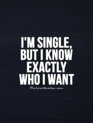 single, but I know exactly who I want Picture Quote #1