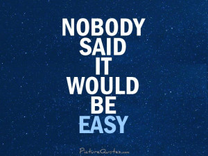 No One Said It Would Be Easy Quote