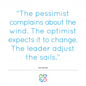 ... expects it to change. The leader adjust the sails.” – John Maxwell