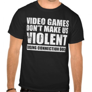 video_games_dont_make_us_violent_tees ...