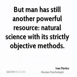 But man has still another powerful resource: natural science with its ...