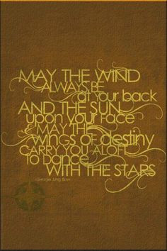 May the wind always be at your back and the sun upon your face, may ...