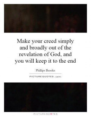 Make your creed simply and broadly out of the revelation of God, and ...