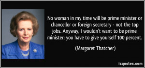 ... minister; you have to give yourself 100 percent. - Margaret Thatcher