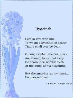 am in love with him To whom a hyacinth is dearer Than I shall ever ...
