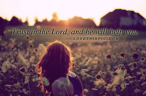 Trust In The Lord And He Will Help You