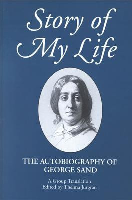 Story of My Life: The Autobiography of George Sand (Suny Series, Women ...