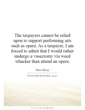 The taxpayers cannot be relied upon to support performing arts such as ...