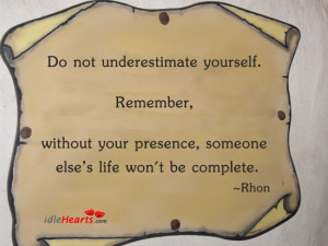 Do Not Underestimate Yourself…