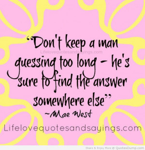 Don’t keep a man guessing too long.