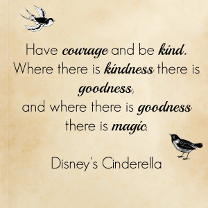 Have Courage and Be Kind and All Will Be Well - Disney's Cinderella