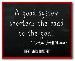 good system shortens the road to the goal.