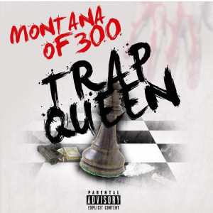 Montana Of 300 Trap Queen