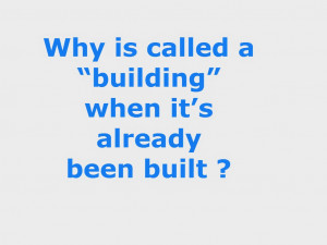 Why is called a “building” when it’s already been built ?