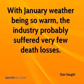 Dan Vaught - With January weather being so warm, the industry probably ...
