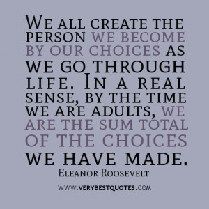 We all create the person we become by our choices as we go through ...