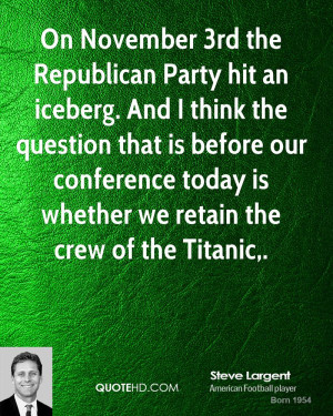 On November 3rd the Republican Party hit an iceberg. And I think the ...