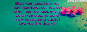 When your gone, i miss you more than Profile Facebook Covers