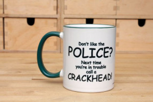 Police mug Crackhead quote Policeman mug and Police woman mug police ...