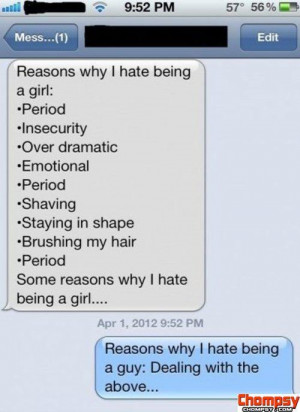 Reason why hate being a girl vs. Guy