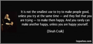 It is not the smallest use to try to make people good, unless you try ...