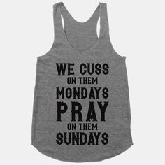 ... Mondays Pray On Them Sundays | T-Shirts, Tank Tops, Sweatshirts
