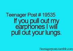 If you pull out my earphones.