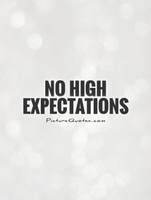 No high expectations Picture Quote #1
