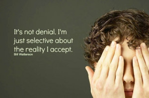 ... Denial selects its preferred reality. #DENIAL | Inspirational Quotes