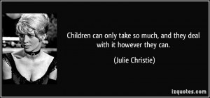 Children can only take so much, and they deal with it however they can ...