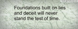Foundations built on lies and deceit will never stand the test of time ...