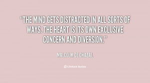The mind gets distracted in all sorts of ways. The heart is its own ...