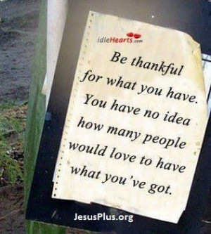 Be thankful for what you have