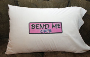 ... case bend me over $ 8 99 now only $ 4 99 bend me over pillowcase