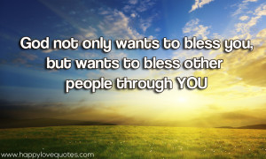 God not only wants to bless you, but wants to bless other people ...