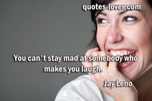 You can't stay mad at somebody who makes you laugh #Laugh # ...