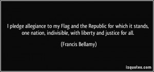 ... , indivisible, with liberty and justice for all. - Francis Bellamy