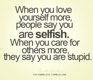 selfish #LifeQuotes #stupid