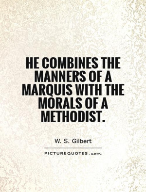 ... manners of a Marquis with the morals of a Methodist. Picture Quote #1