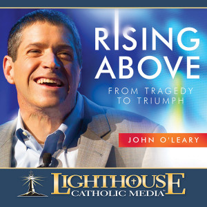 Rising Above~ From Tragedy to Triumph by John O'Leary