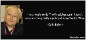 It was lovely to do The Knock because I haven't done anything really ...