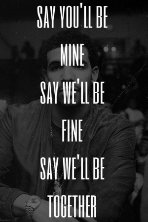 Rapper, drake, quotes, sayings, you will be mine