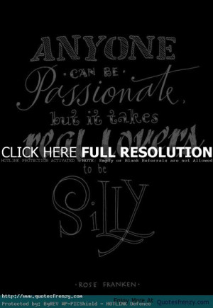 Passionate Life Quotes: Anyone Can Be Passionate Life Love Quotes ...