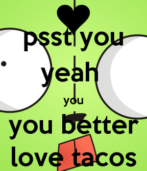 Gir Tacos Wallpaper You you better love tacos