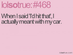 ... Said ‘I’d Hit that’,I Actually Meant with My Car ~ Funny Quote